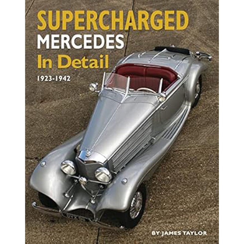 Supercharged Mercedes in Detail 1923-1942 by James Taylor